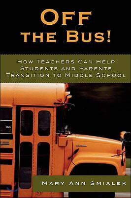 Off the Bus!: How Teachers Can Help Students and Parents Transition to Middle School