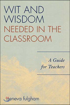 Wit and Wisdom Needed in the Classroom: A Guide for Teachers