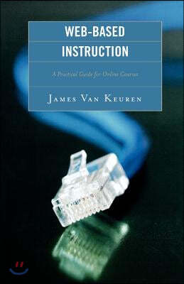 Web-Based Instruction: A Practical Guide for Online Courses