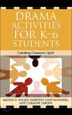 Drama Activities for K-6 Students: Creating Classroom Spirit