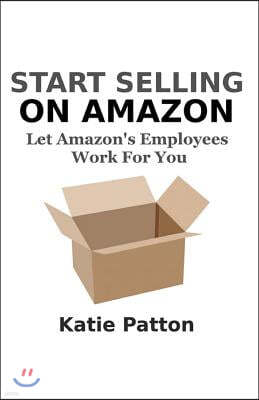 Start Selling on Amazon: Let Amazon's Employees Work for You