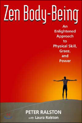 Zen Body-Being: An Enlightened Approach to Physical Skill, Grace, and Power