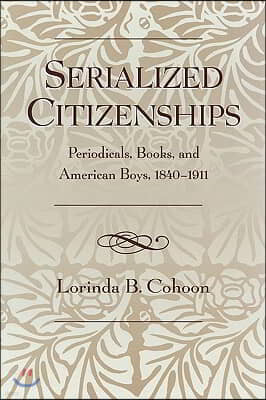 Serialized Citizenships: Periodicals, Books, and American Boys, 1840-1911