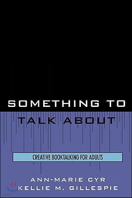 Something to Talk About: Creative Booktalking for Adults