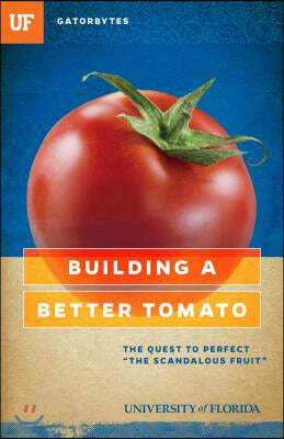 Building a Better Tomato: The Quest to Perfect "The Scandalous Fruit"