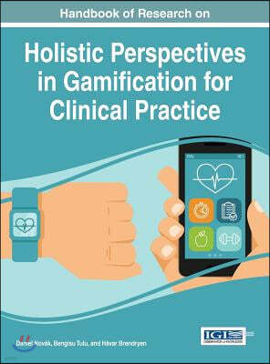 Handbook of Research on Holistic Perspectives in Gamification for Clinical Practice