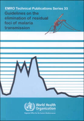 Stylus Pub Llc Guidelines on the Elimination of Residual Foci of Malaria Transmission
