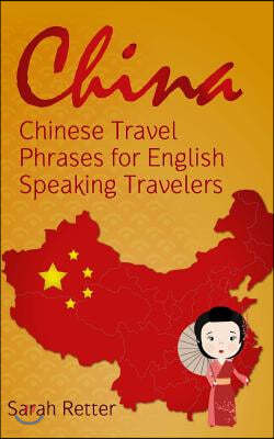 China: Chinese Travel Phrases for English Speaking Travelers: The 1.000 phrases you need to be understood when traveling in C