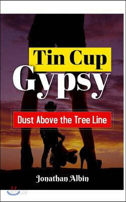 Tin Cup Gypsy: Dust Above the Tree Line