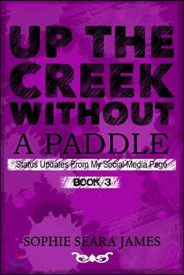 Up the Creek Without a Paddle: Status Updates from My Social Media Page