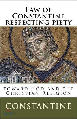 Law of Constantine respecting piety toward God and the Christian Religion