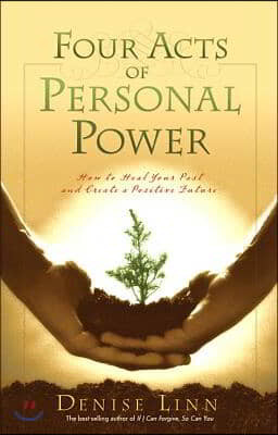 Four Acts of Personal Power: How to Heal Your Past and Create a Positive Future