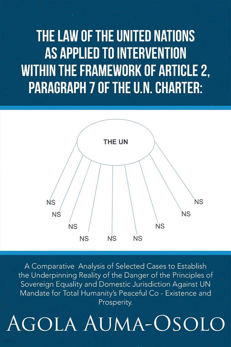 The Law of the United Nations as Applied to Intervention Within the Frame Work of Article 2, Paragraph 7 of the Un Charter: A Comparative Analysis of