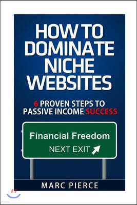 How To Dominate Niche Websites: 6 Proven Steps To Passive Income Success