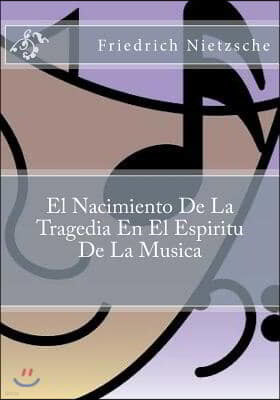 El Nacimiento De La Tragedia En El Espiritu De La Musica