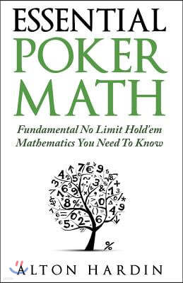 Essential Poker Math: Fundamental No Limit Hold'em Mathematics You Need To Know