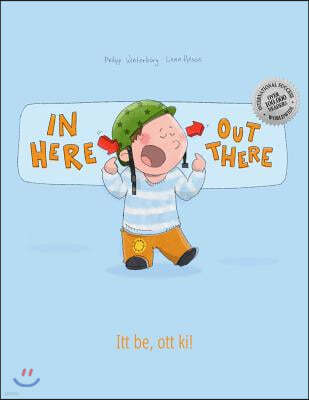 In here, out there! Itt be, ott ki!: Children's Picture Book English-Hungarian (Bilingual Edition/Dual Language)