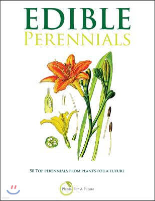 Edible Perennials: 50 Top perennials from plants for a future