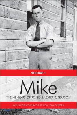 Mike: The Memoirs of the Rt. Hon.Lester B. Pearson, Volume One: 1897-1948