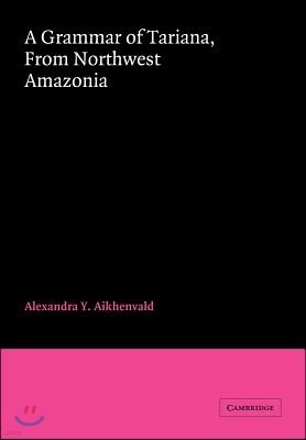 A Grammar of Tariana, from Northwest Amazonia