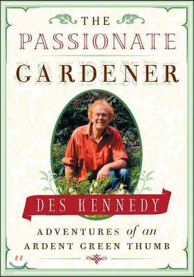 The Passionate Gardener: Adventures of an Ardent Green Thumb