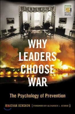 Why Leaders Choose War: The Psychology of Prevention