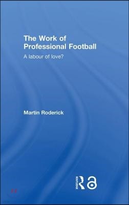 The Work of Professional Football: A Labour of Love?