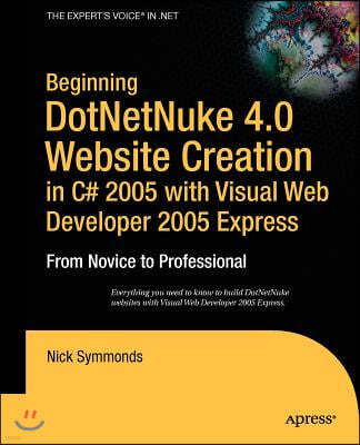 Beginning DotNetNuke 4.0 Website Creation in C# 2005 with Visual Web Developer 2005 Express: From Novice to Professional