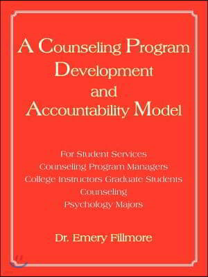 A   Counseling Program Development and Accountability Model: For Student Services/Counseling Program Managers/College Instructors/Graduate Students/Co