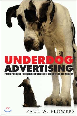 Underdog Advertising: Proven Principles to Compete and Win Against the Giants in Any Industry