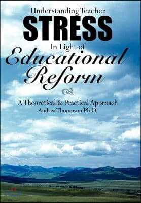 Understanding Teacher Stress in Light of Educational Reform: A Theoretical & Practical Approach