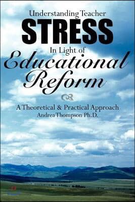 Understanding Teacher Stress In Light of Educational Reform: A Theoretical and Practical Approach