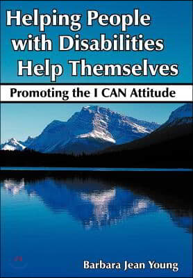 Helping People with Disabilities Help Themselves: Promoting the I Can Attitude