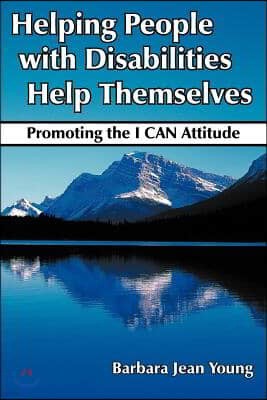 Helping People with Disabilities Help Themselves: Promoting the I Can Attitude