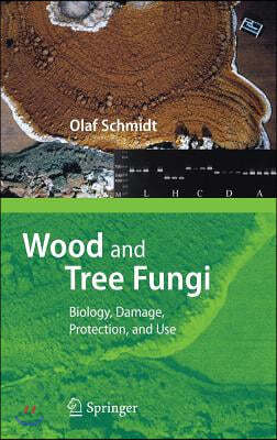 Wood and Tree Fungi: Biology, Damage, Protection, and Use