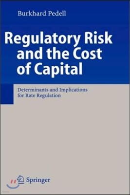 Regulatory Risk and the Cost of Capital: Determinants and Implications for Rate Regulation