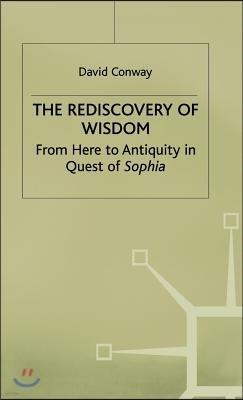 The Rediscovery of Wisdom: From Here to Antiquity in Quest of Sophia