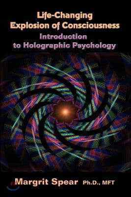 Life-Changing Explosion of Consciousness, Introduction to Holographic Psychology