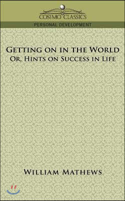 Getting on in the World; Or, Hints on Success in Life