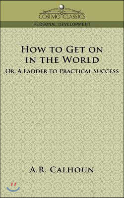 How to Get on in the World, or a Ladder to Practical Success