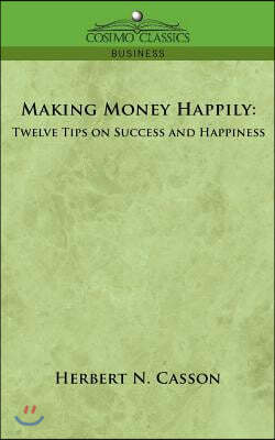 Making Money Happily: Twelve Tips on Success and Happiness