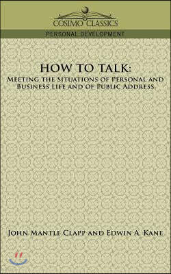 How to Talk: Meeting the Situations of Personal and Business Life and of Public Address