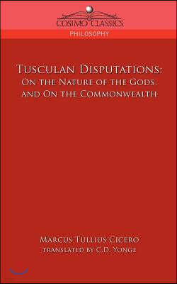 Tusculan Disputations: On the Nature of the Gods, and on the Commonwealth