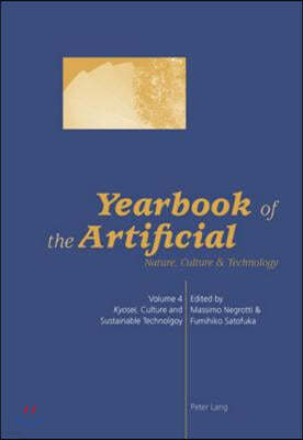 Yearbook of the Artificial. Vol. 4: Nature, Culture & Technology- "Kyosei," Culture and Sustainable Technology