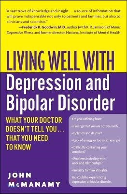 Living Well with Depression and Bipolar Disorder: What Your Doctor Doesn't Tell You...That You Need to Know