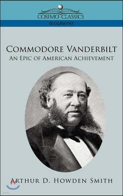 Commodore Vanderbilt: An Epic of American Achievement