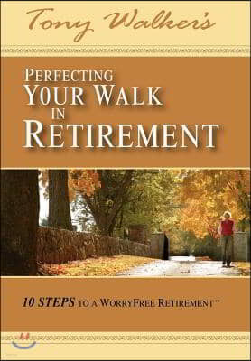 Perfecting Your Walk in Retirement: 10 Steps to a Worryfree Retirement