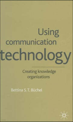 Using Communication Technology: Creating Knowledge Organizations