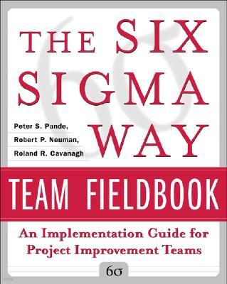 The Six SIGMA Way Team Fieldbook: An Implementation Guide for Process Improvement Teams