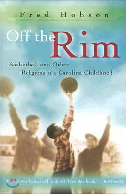 Off the Rim: Basketball and Other Religions in a Carolina Childhood Volume 1